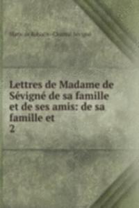 Lettres de Madame de Sevigne de sa famille et de ses amis: de sa famille et .