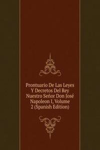 Prontuario De Las Leyes Y Decretos Del Rey Nuestro Senor Don Jose Napoleon I, Volume 2 (Spanish Edition)