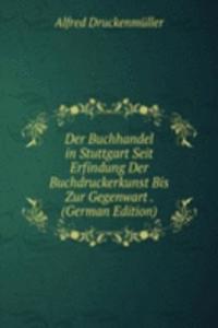 Der Buchhandel in Stuttgart Seit Erfindung Der Buchdruckerkunst Bis Zur Gegenwart . (German Edition)