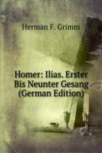 Homer: Ilias. Erster Bis Neunter Gesang (German Edition)