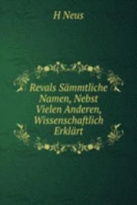 Revals Sammtliche Namen, Nebst Vielen Anderen, Wissenschaftlich Erklart