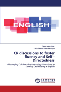 CR discussions to foster fluency and Self - Directedness