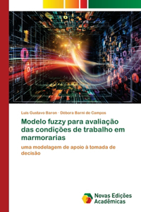 Modelo fuzzy para avaliação das condições de trabalho em marmorarias
