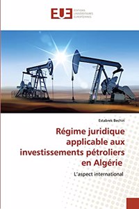Régime juridique applicable aux investissements pétroliers en Algérie