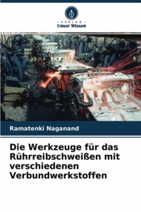 Werkzeuge für das Rührreibschweißen mit verschiedenen Verbundwerkstoffen