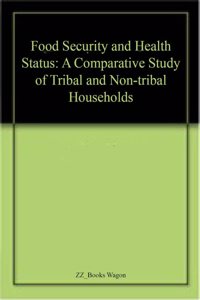 Food Security and Health Status: A Comparative Study of Tribal and Non-tribal Households