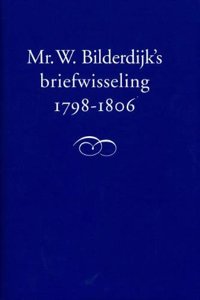 Mr. W. Bilderdijk's briefwisseling, 1798-1806