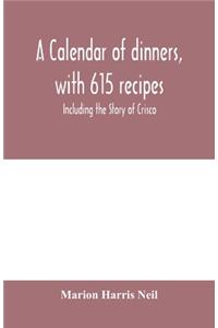calendar of dinners, with 615 recipes; Including the Story of Crisco