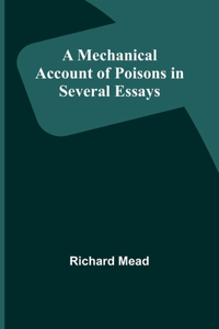 Mechanical Account of Poisons in Several Essays