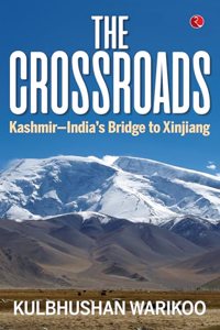 THE CROSSROADS: Kashmirâ€”Indiaâ€™s Bridge to Xinjiang