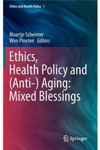 Ethics, Health Policy and (Anti-) Aging: Mixed Blessings