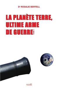 Planète Terre, ultime arme de guerre