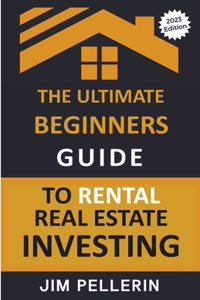 Ultimate Beginners Guide to Rental Real Estate Investing