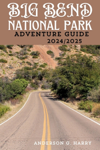 Big Bend National Park Adventure Guide 2024/2025