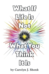 What If Life Is Not What You Think It Is