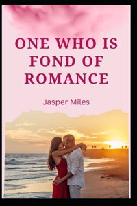 One Who Is Fond of Romance