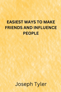 Easiest Ways to Make Friends and Influence People
