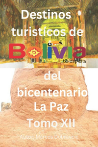 Libro destinos turisticos de Bolivia del bicentenario La Paz Tomo XII