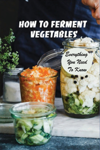 How To Ferment Vegetables