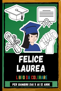 Felice Laurea Libro Da Colorare Per Bambini Dai 5 Ai 12 Anni