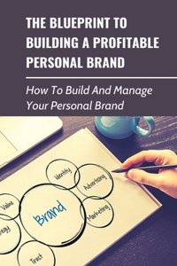 The Blueprint To Building A Profitable Personal Brand