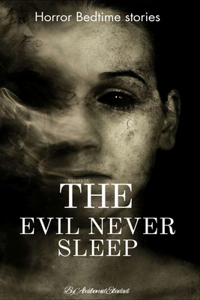 The Evil Never Sleep Horror Bedtime stories