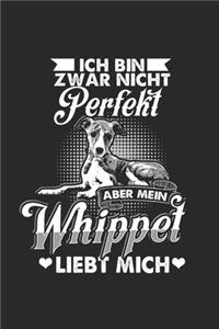 Ich Bin Zwar Nicht Perfekt Aber Mein Whippet Liebt Mich