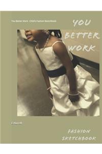 You Better Work - Child's Fashion Sketchbook
