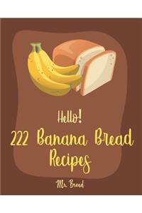 Hello! 222 Banana Bread Recipes