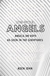 Angels On Duty: As Seen In The Scriptures