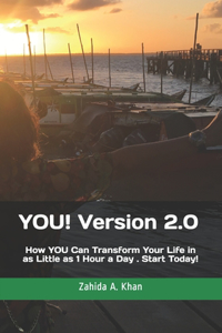 You! Version 2.0: How To Transform Your Life in 1 Hour a Day . Start Today!