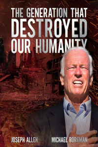 The Generation That Destroyed Our Humanity