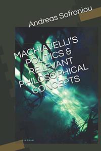 Machiavelli's Politics & Relevant Philosophical Concepts