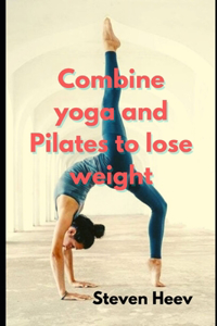 Combine yoga and Pilates to Lose weight