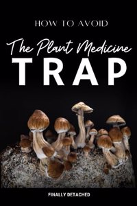 Avoiding The Plant Medicine trap