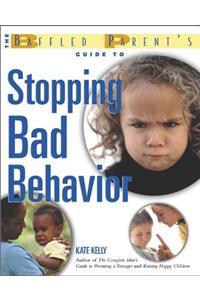 Baffled Parent's Guide to Stopping Bad Behavior