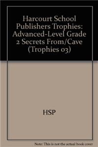 Harcourt School Publishers Trophies: Advanced-Level Grade 2 Secrets From/Cave