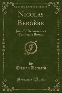 Nicolas BergÃ¨re: Joies Et DÃ©convenues d'Un Jeune Boxeur (Classic Reprint)