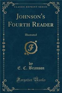 Johnson's Fourth Reader: Illustrated (Classic Reprint)