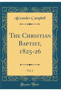 The Christian Baptist, 1825-26, Vol. 3 (Classic Reprint)