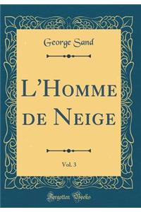 L'Homme de Neige, Vol. 3 (Classic Reprint)