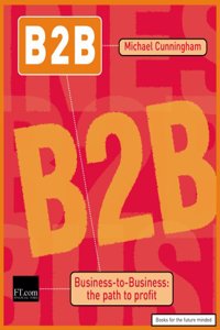 B2B: business to business : the path to profit (Financial Times Series)