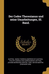 Der Codex Theresianus und seine Umarbeitungen, III. Band.
