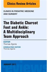 Diabetic Charcot Foot and Ankle: A Multidisciplinary Team Approach, an Issue of Clinics in Podiatric Medicine and Surgery