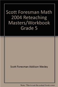 Scott Foresman Math 2004 Reteaching Masters/Workbook Grade 5