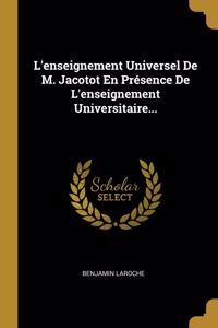 L'enseignement Universel De M. Jacotot En Présence De L'enseignement Universitaire...