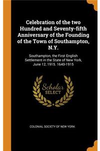 Celebration of the Two Hundred and Seventy-Fifth Anniversary of the Founding of the Town of Southampton, N.Y.