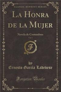 La Honra de la Mujer, Vol. 1: Novela de Costumbres (Classic Reprint)