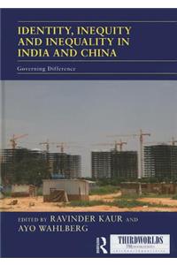 Identity, Inequity and Inequality in India and China