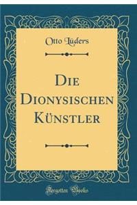 Die Dionysischen KÃ¼nstler (Classic Reprint)